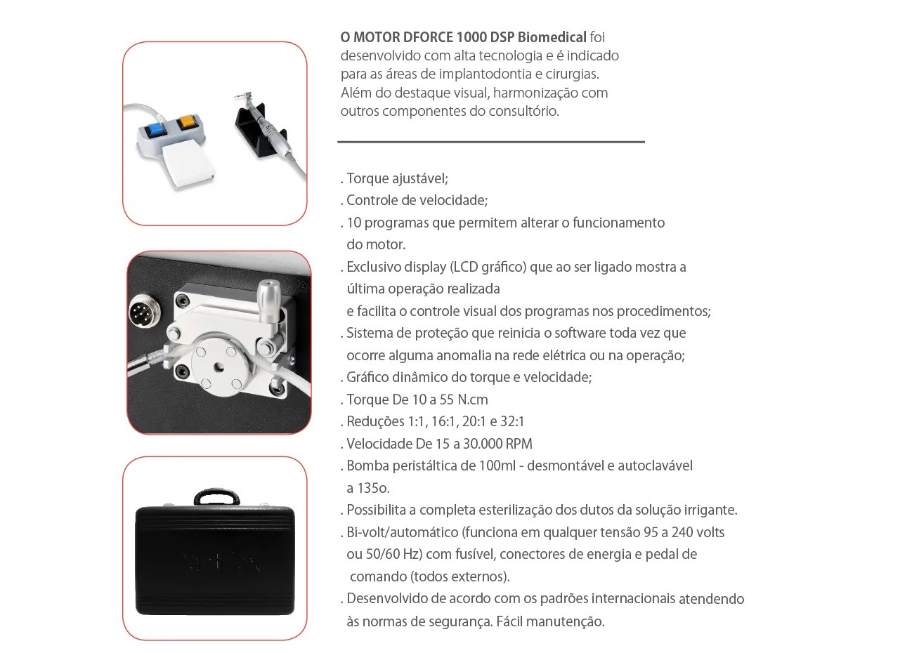 DSP Biomedical produz a mais completa linha de produtos para procedimentos de odontologia, cirurgia bucomaxilofacial e implantodontia do mercado nacional.